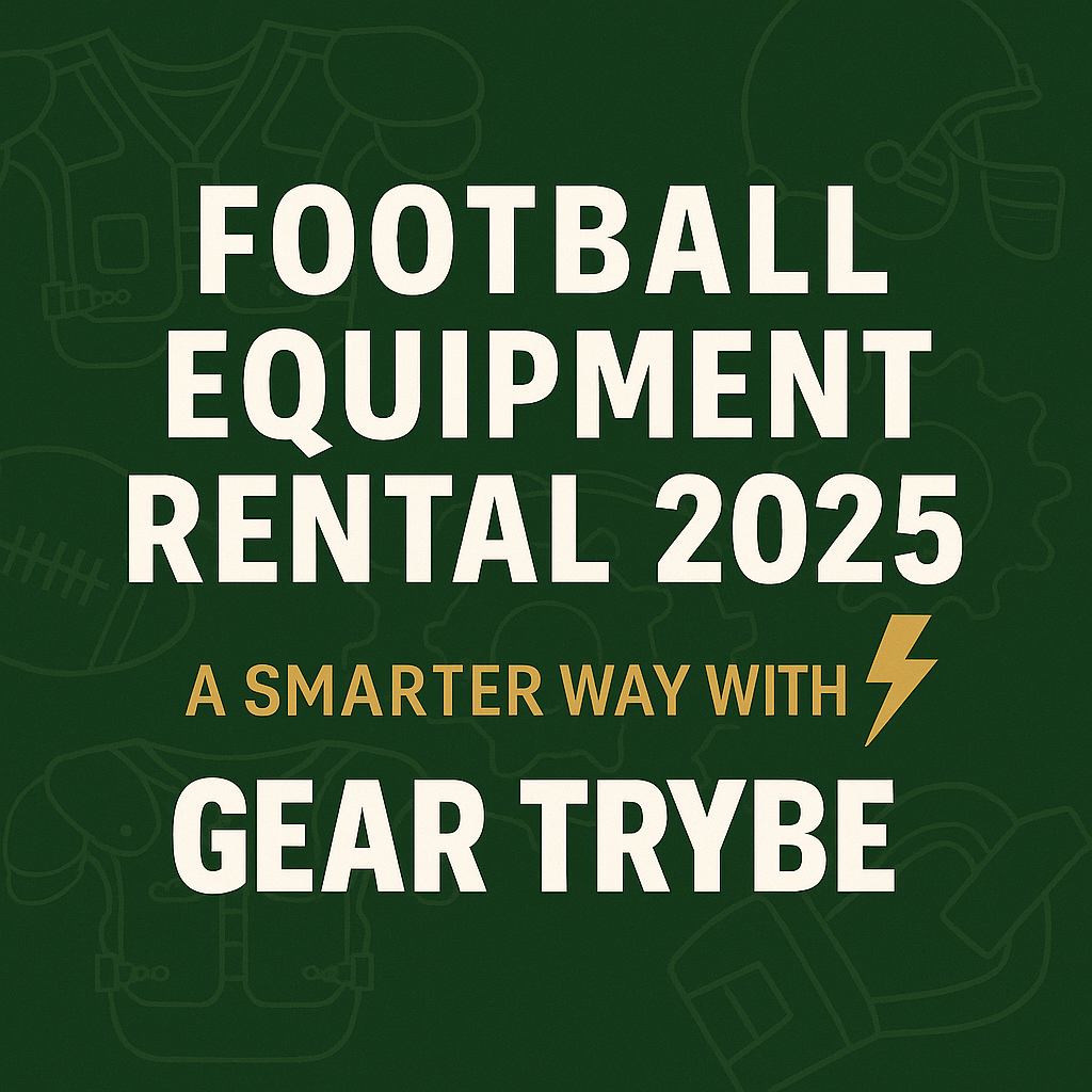 Promotional graphic with bold white headline “Football Equipment Rental 2025 ⚡ A Smarter Way with Gear Trybe” on a dark green background with bronze accents and subtle outlines of football gear.